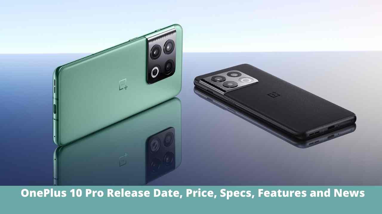 OnePlus 10 Pro Release Date, Price, Specs, Features and News