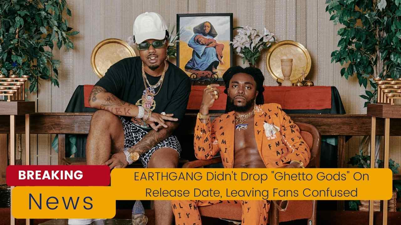 EARTHGANG Didn’t Drop “Ghetto Gods” On Release Date, Leaving Fans Confused