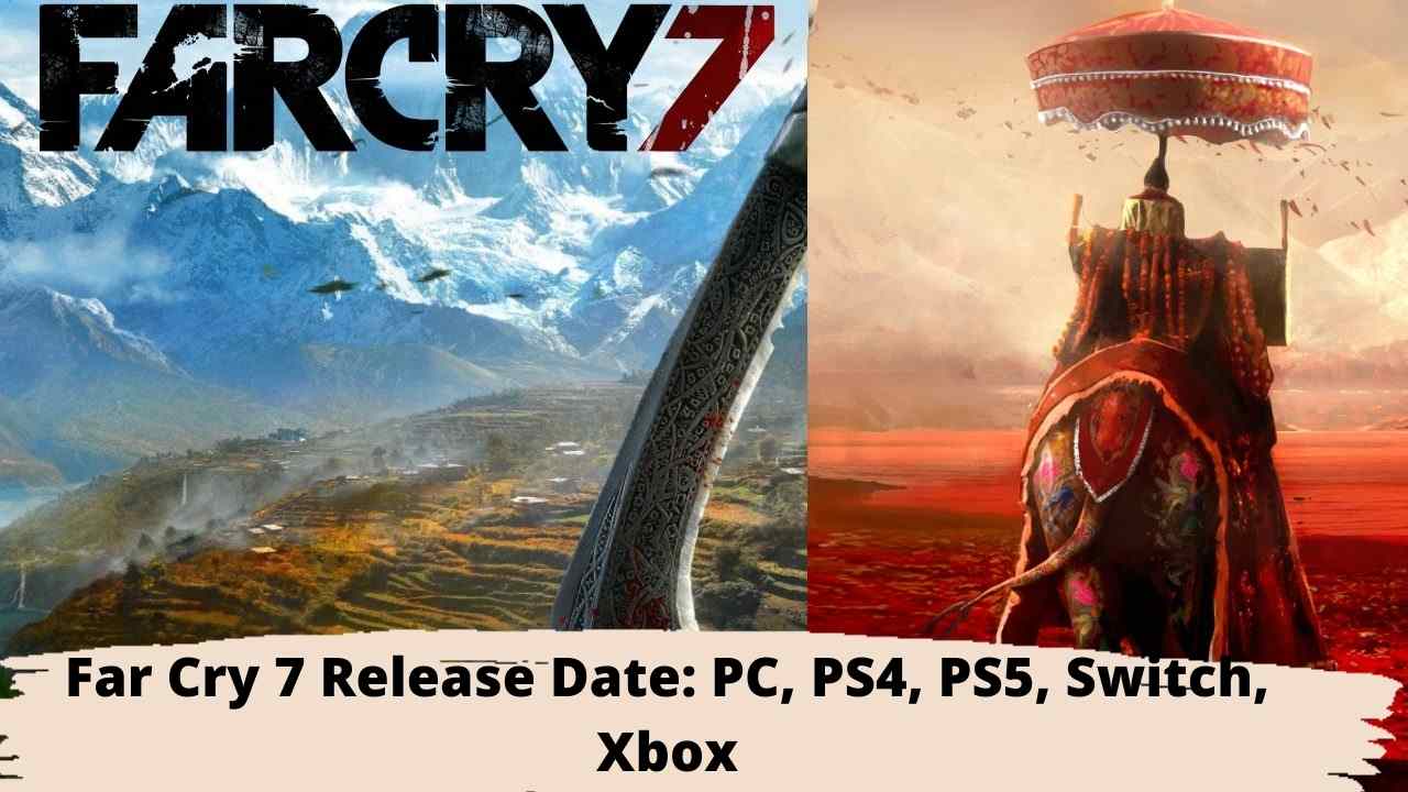Far Cry 7 Release Date: PC, PS4, PS5, Switch, Xbox