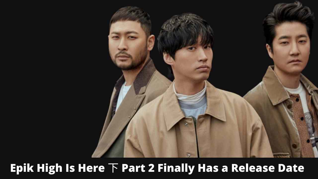Epik High Is Here 下 Part 2 Finally Has a Release Date