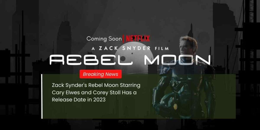 Zack Synder's Rebel Moon Starring Cary Elwes and Corey Stoll Has a Release Date in 2023