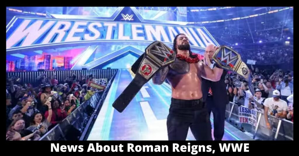 News About Roman Reigns, WWE