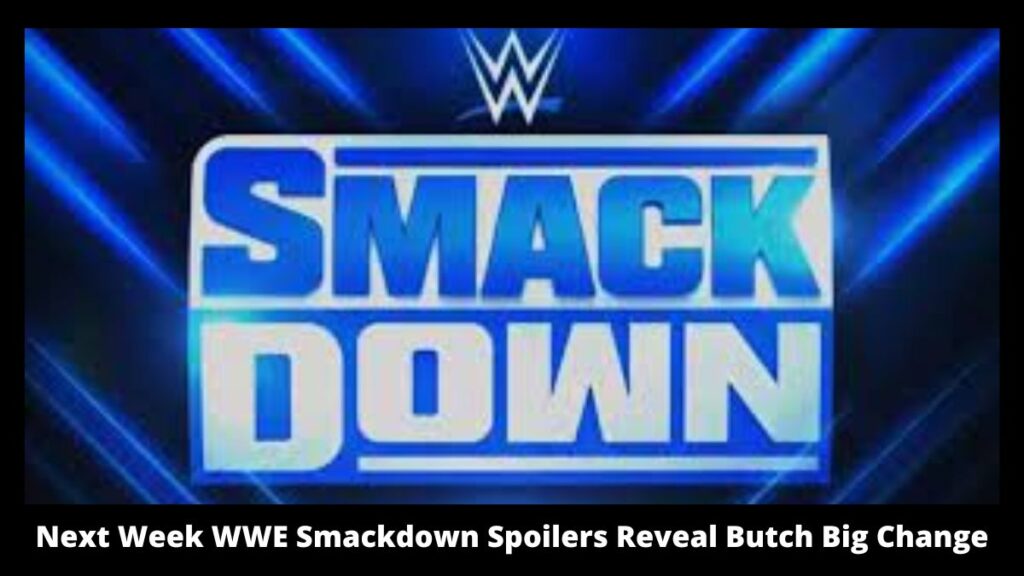 Next Week WWE Smackdown Spoilers Reveal Butch Big Change
