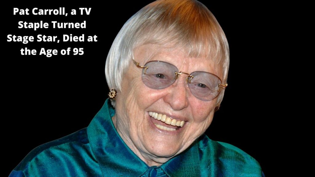 Pat Carroll, a TV Staple Turned Stage Star, Died at the Age of 95