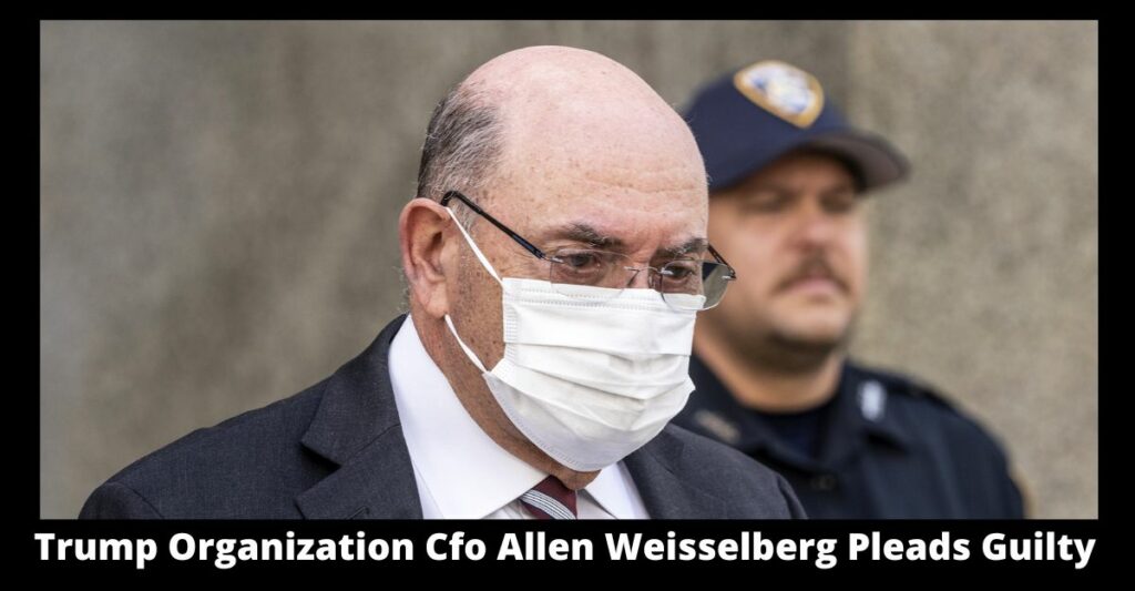 Trump Organization Cfo Allen Weisselberg Pleads Guilty