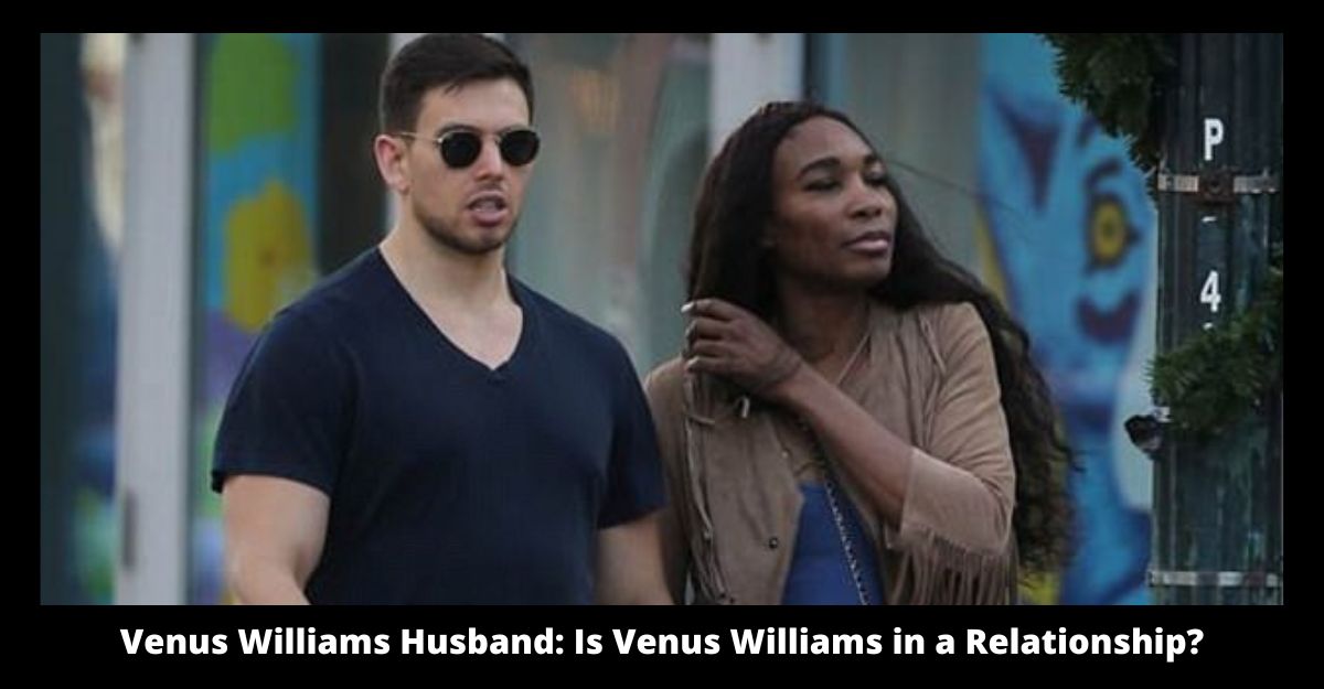 Venus Williams Husband Is Venus Williams in a Relationship