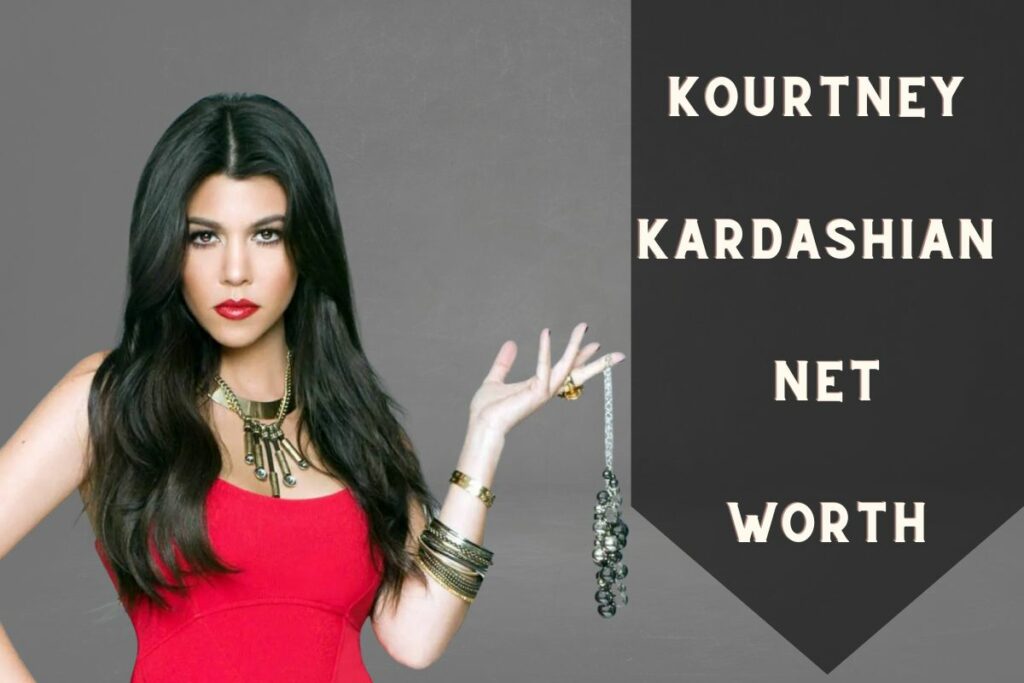 Kourtney Kardashian Net Worth