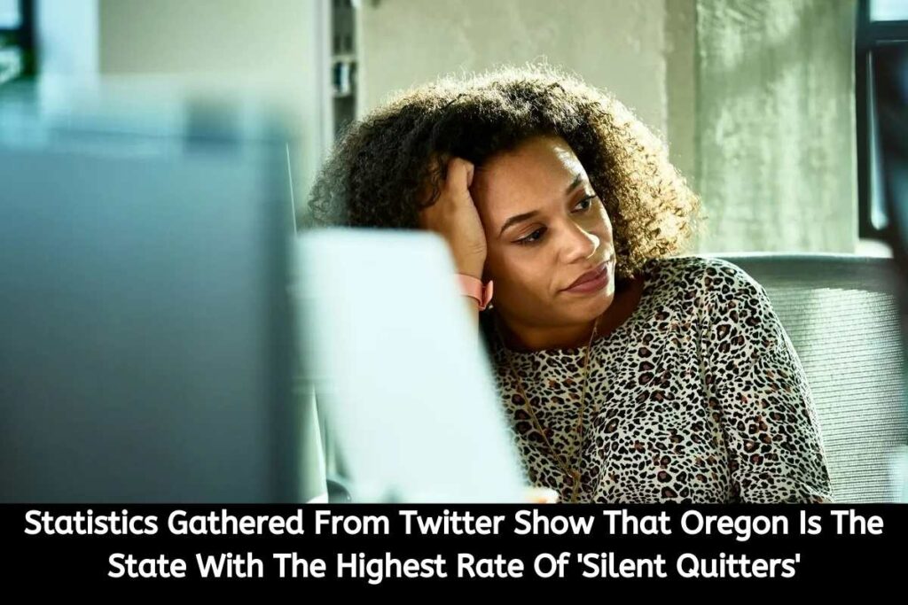 Statistics Gathered From Twitter Show That Oregon Is The State With The Highest Rate Of Silent Quitters