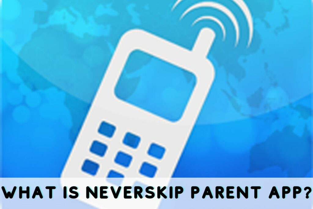 What Is Neverskip Parent App