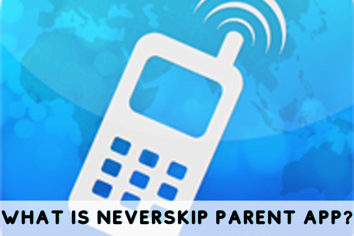 What Is Neverskip Parent App