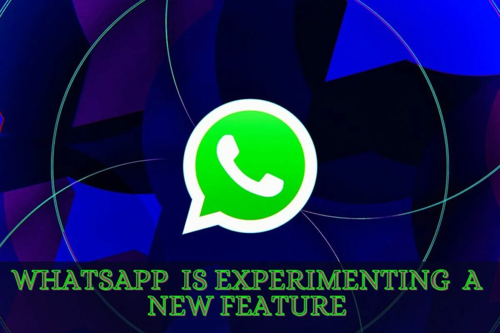 WhatsApp Is Experimenting A New Feature
