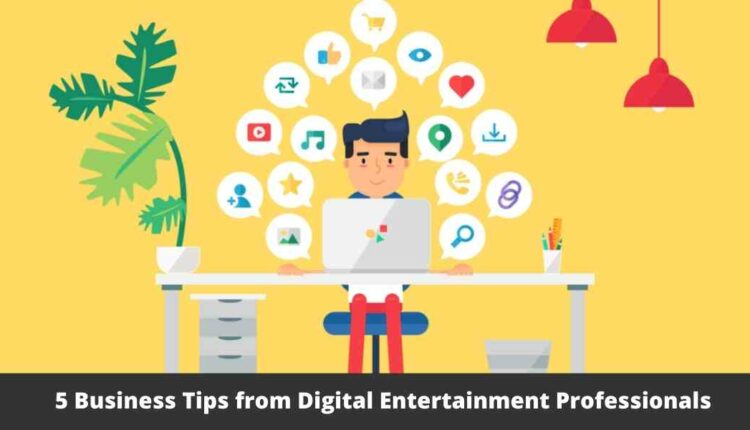 5 Business Tips from Digital Entertainment Professionals