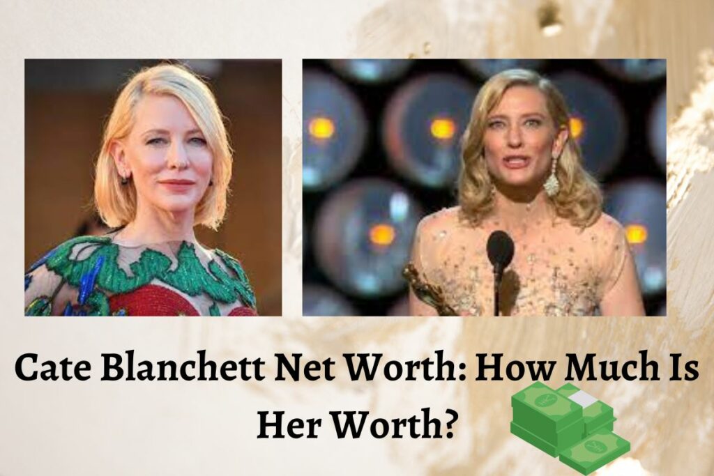 Cate Blanchett Net Worth How Much Is Her Worth