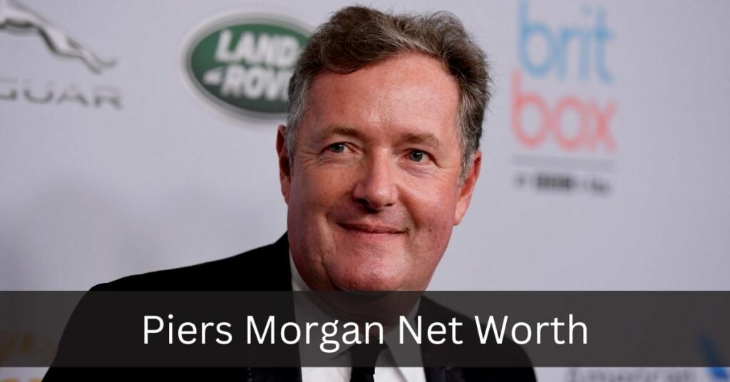 Piers Morgan Net Worth