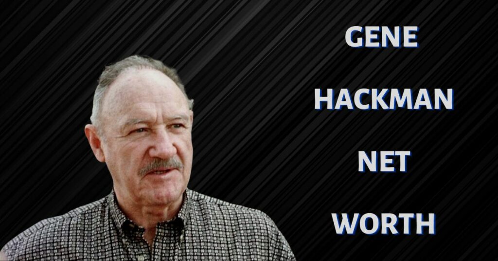 Gene Hackman Net Worth