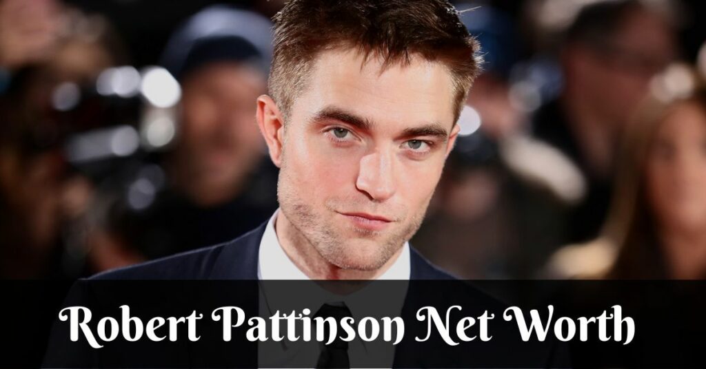 Robert Pattinson Net Worth