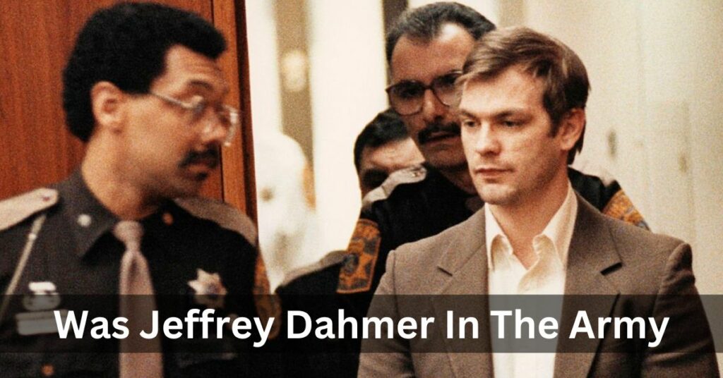 Was Jeffrey Dahmer In The Army