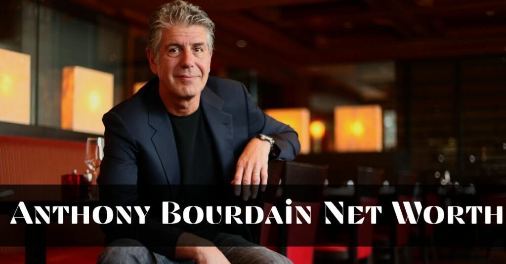 What Is Anthony Bourdain Net Worth In 2022 Did The Chef Own Any