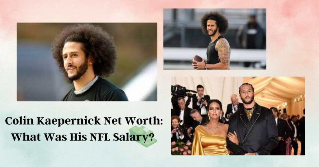 Colin Kaepernick Net Worth What Was His NFL Salary
