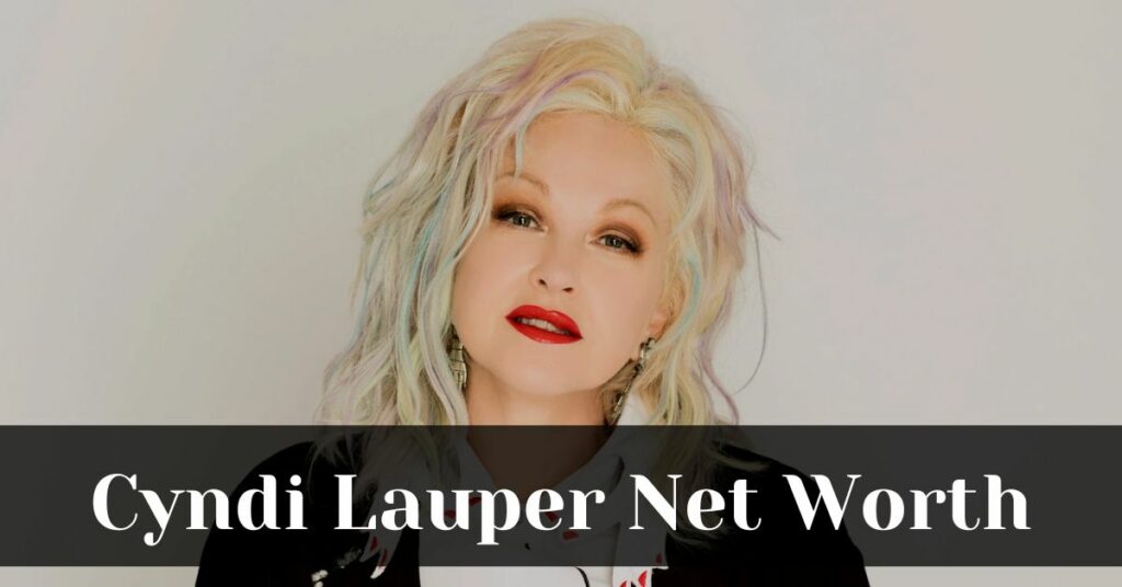 Cyndi Lauper Net Worth
