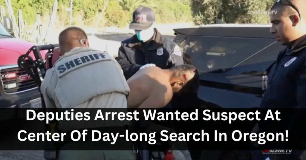Deputies Arrest Wanted Suspect At Center Of Day-long Search In Oregon!