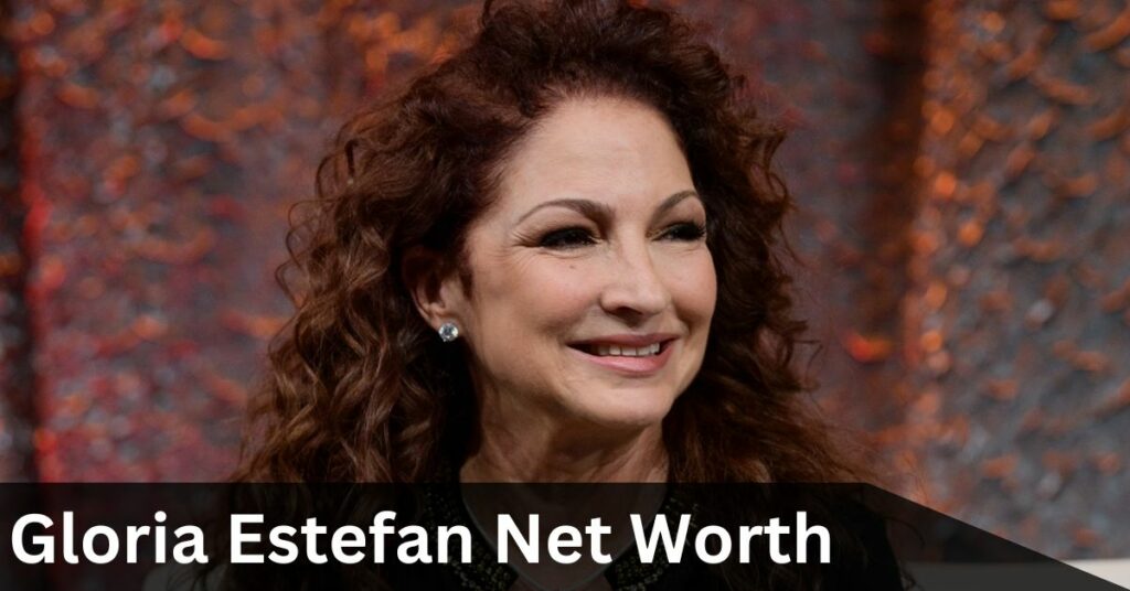 Gloria Estefan Net Worth