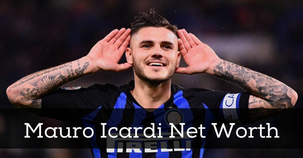 Mauro Icardi Net Worth