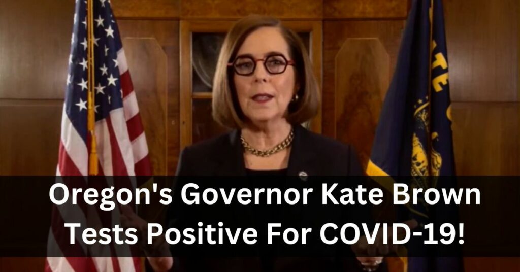 Oregon's Governor Kate Brown Tests Positive For COVID-19!