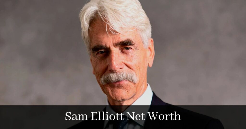 Sam Elliott Net Worth