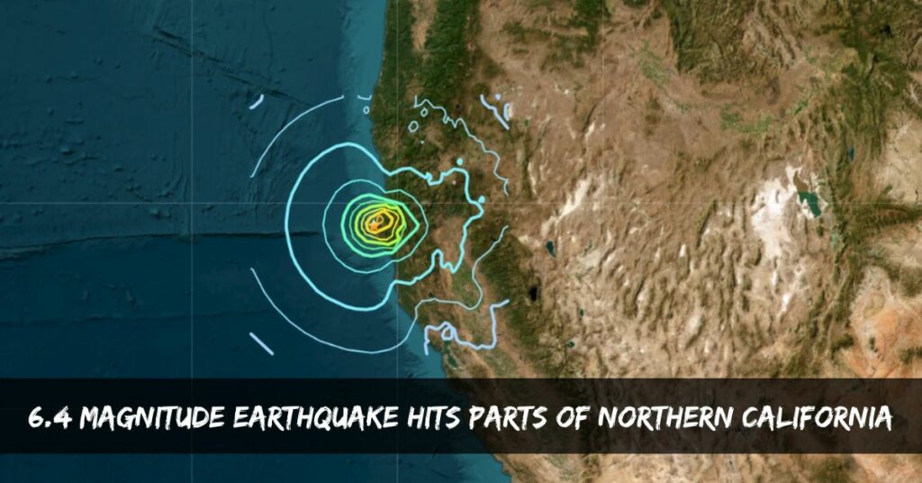 6.4 Magnitude Earthquake Hits Parts Of Northern California