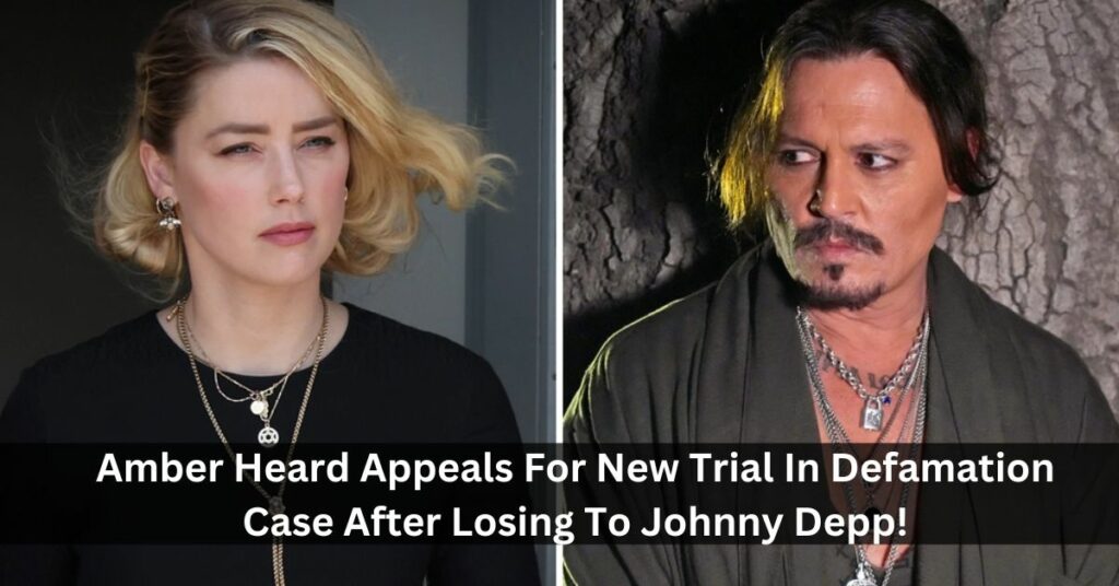Amber Heard Appeals For New Trial In Defamation Case