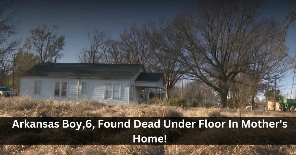 Arkansas Boy,6, Found Dead Under Floor In Mother's Home