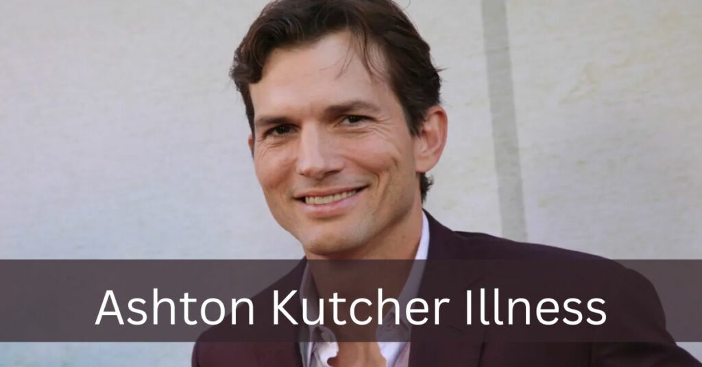 Ashton Kutcher Illness