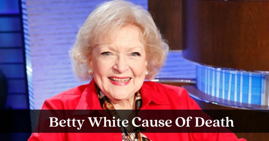 Betty White Cause Of Death