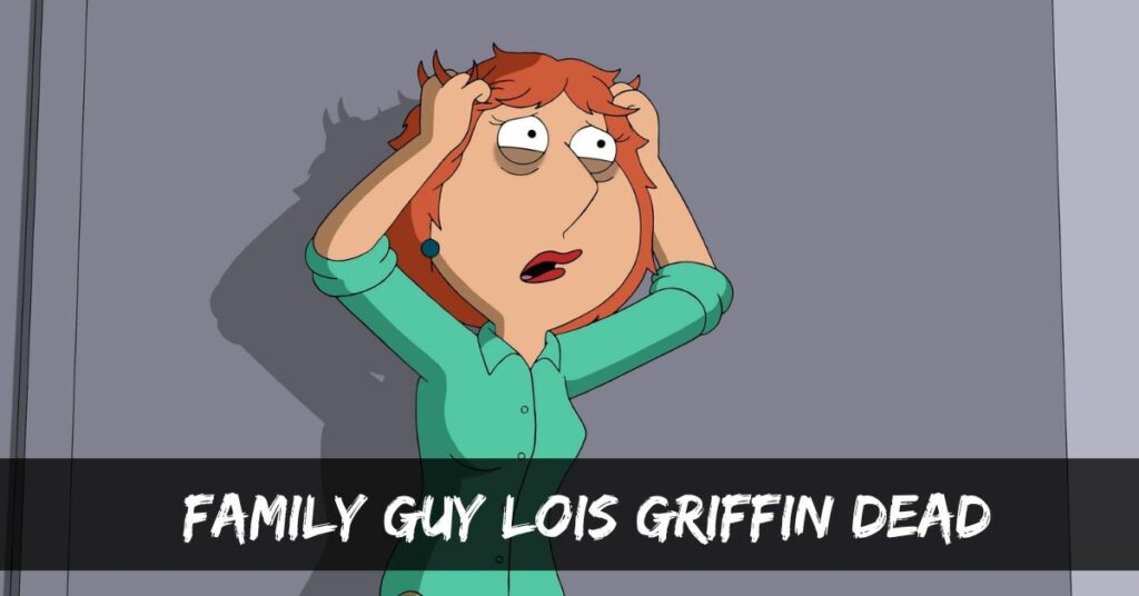 Family Guy Lois Griffin Dead