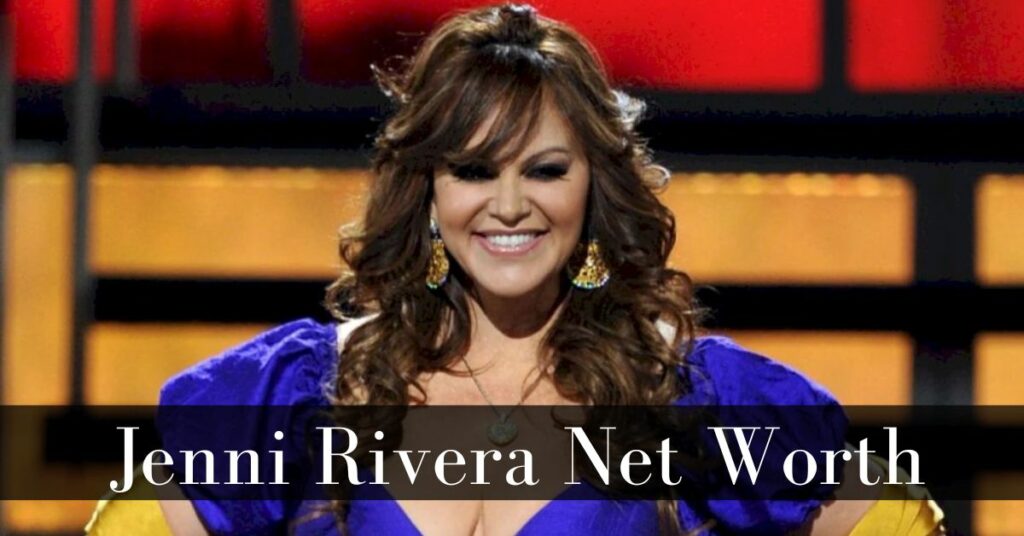Jenni Rivera Net Worth