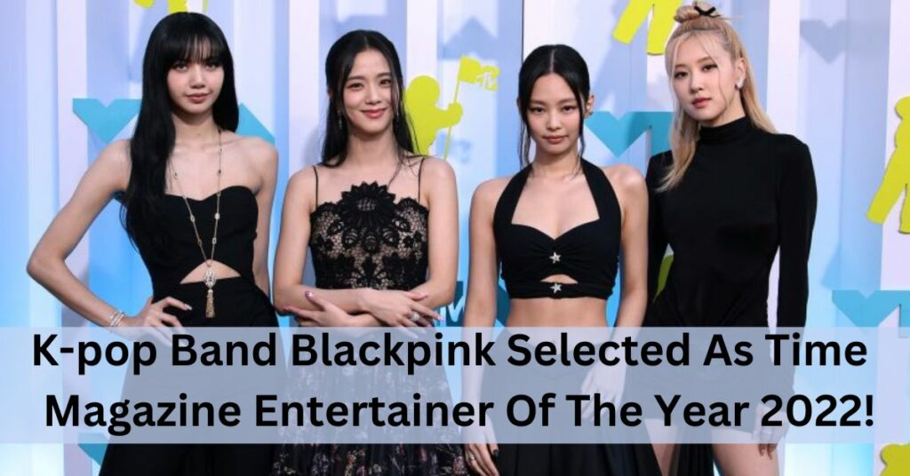 Blackpink Selected As Time Magazine Entertainer Of The Year