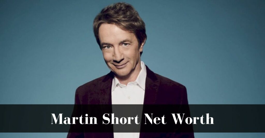 Martin Short Net Worth
