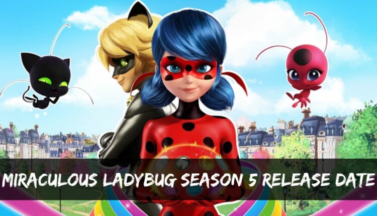 Miraculous Ladybug Season 5 Release Date: Will There Be Miraculous ...