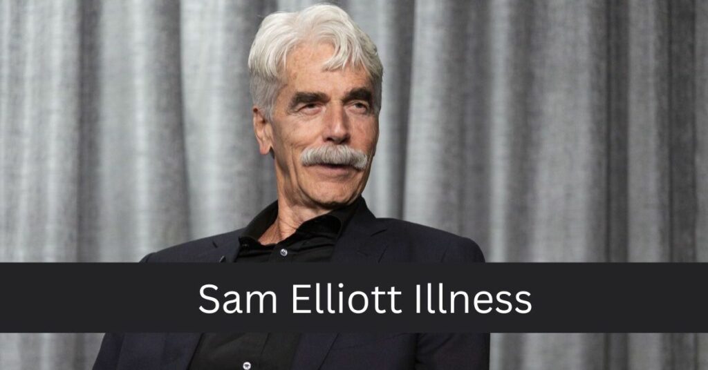 Sam Elliott Illness