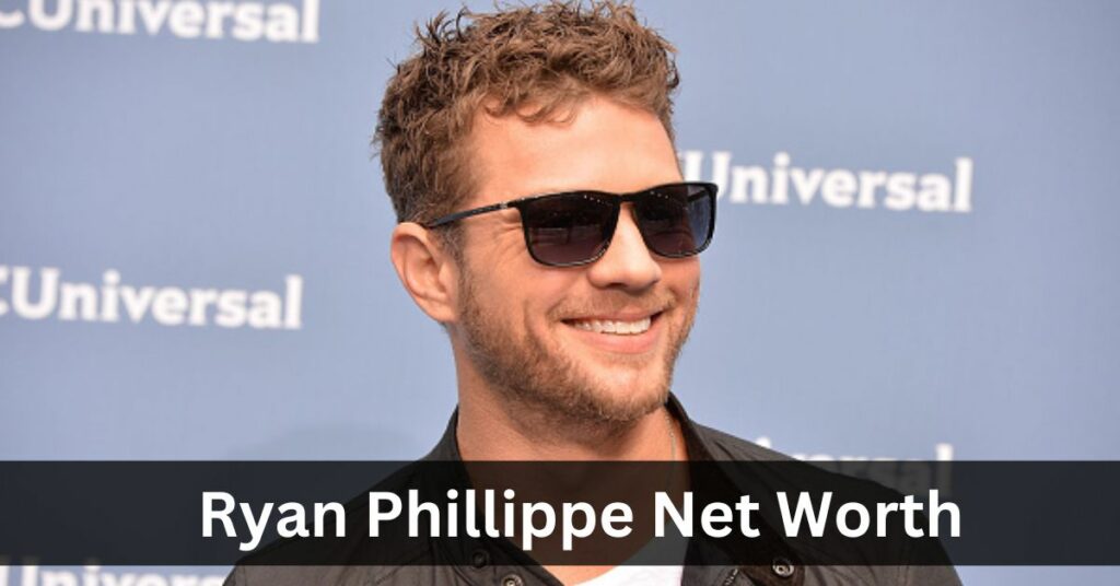 Ryan Phillippe Net Worth
