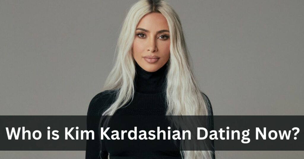 Who is Kim Kardashian Dating Now