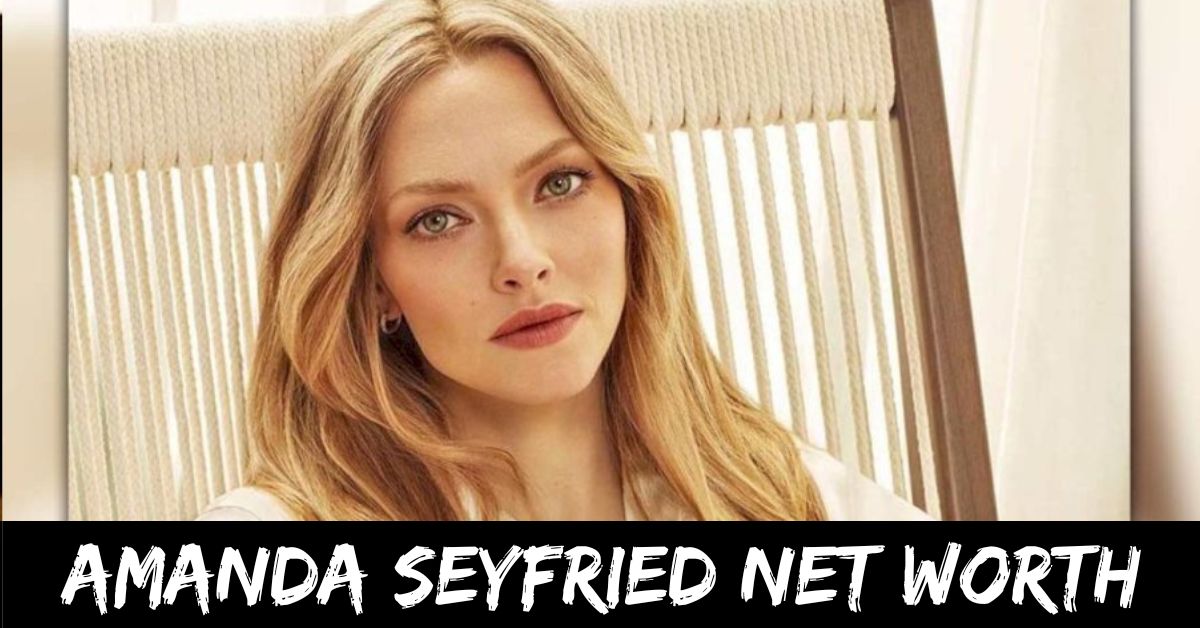Amanda Seyfried Net Worth