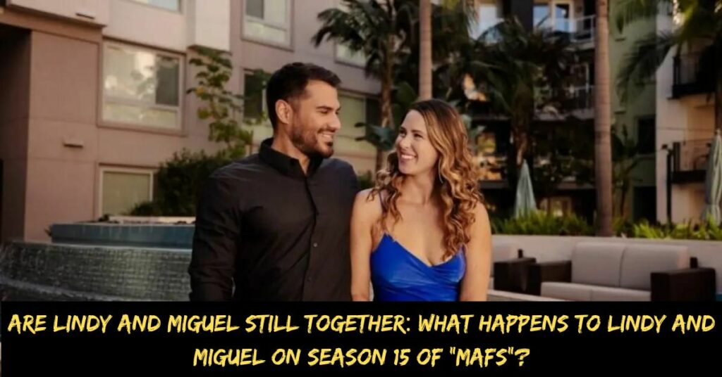 Are Lindy and Miguel Still Together What Happens to Lindy and Miguel on Season 15 of Mafs