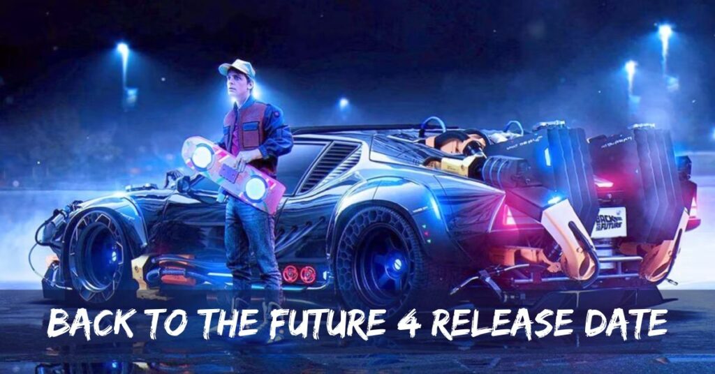 Back to the Future 4 Release Date 2023