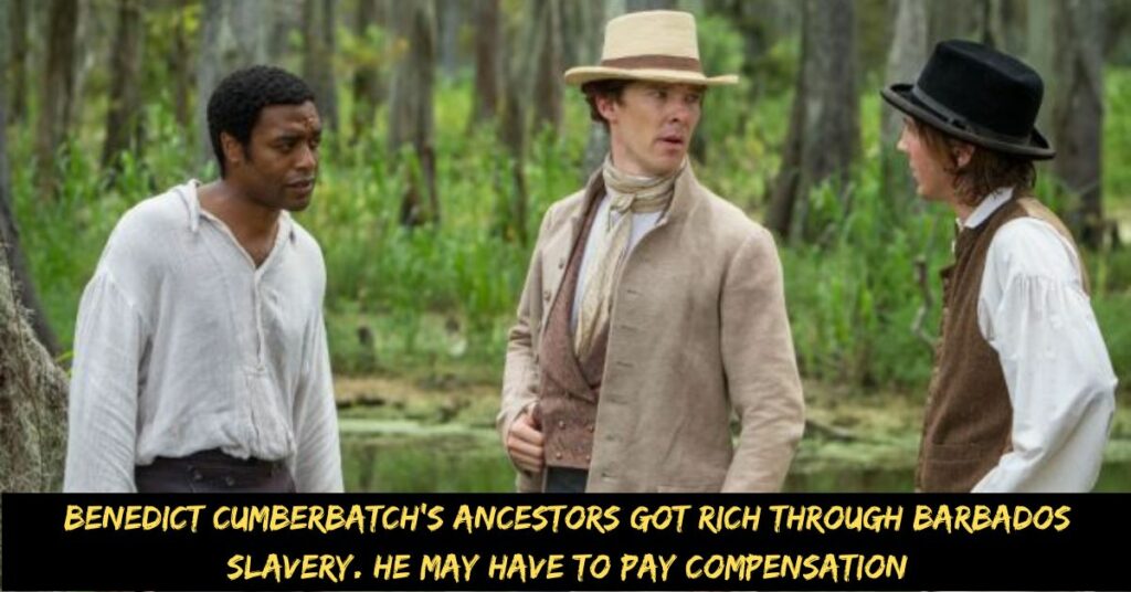 Benedict Cumberbatch's Ancestors Got Rich Through Barbados Slavery. He May Have to Pay Compensation
