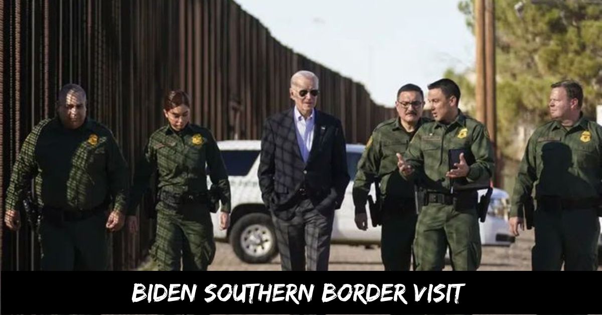 Biden Southern Border Visit