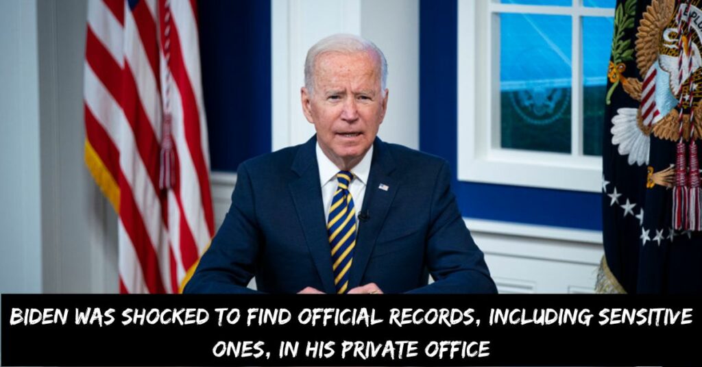 Biden Was Shocked to Find Official Records, Including Sensitive Ones, in His Private Office
