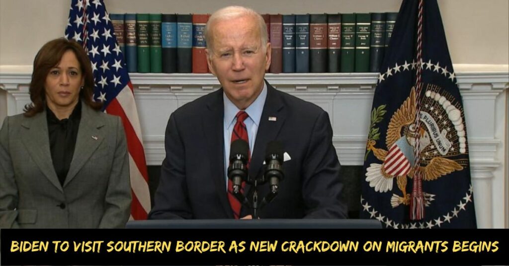 Biden to Visit Southern Border as New Crackdown on Migrants Begins