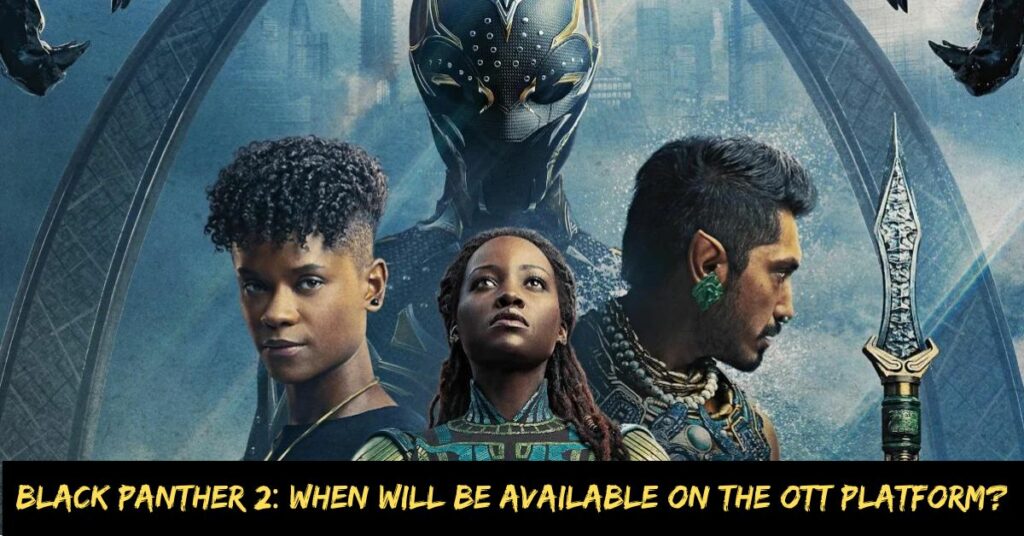 Black Panther 2 When Will Be Available on the Ott Platform